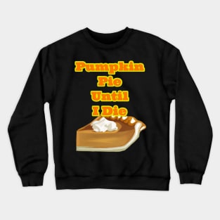 Pumpkin Pie Until I Die Crewneck Sweatshirt